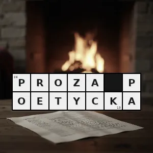 Hasło krzyżówkowe typ utworów prozaicznych o charakterze lirycznym bogatych w metafory i inne figury poetyckie - proza poetycka – rozwiązanie, synonimy, podpowiedzi i definicje krzyżówkowe